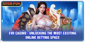 Evo Casino - Unlocking The Most Exciting Online Betting Space