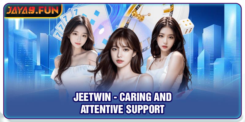 Jeetwin - Caring and attentive support