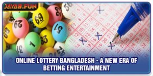 Online lottery Bangladesh - A New Era Of Betting Entertainment