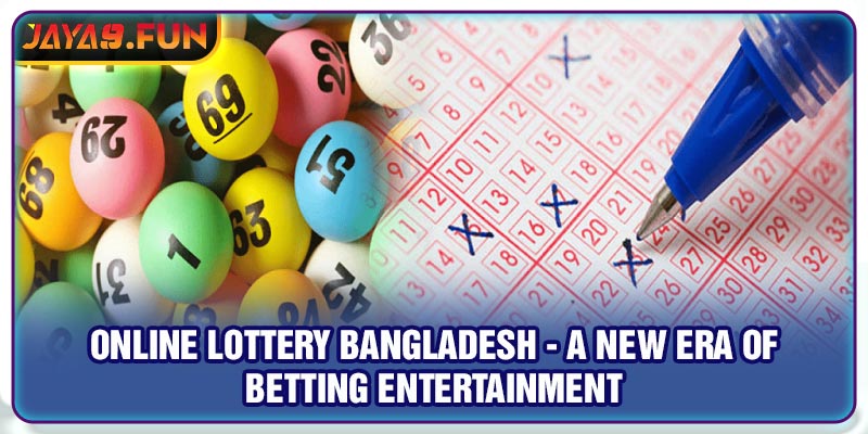 Online lottery Bangladesh - A New Era Of Betting Entertainment