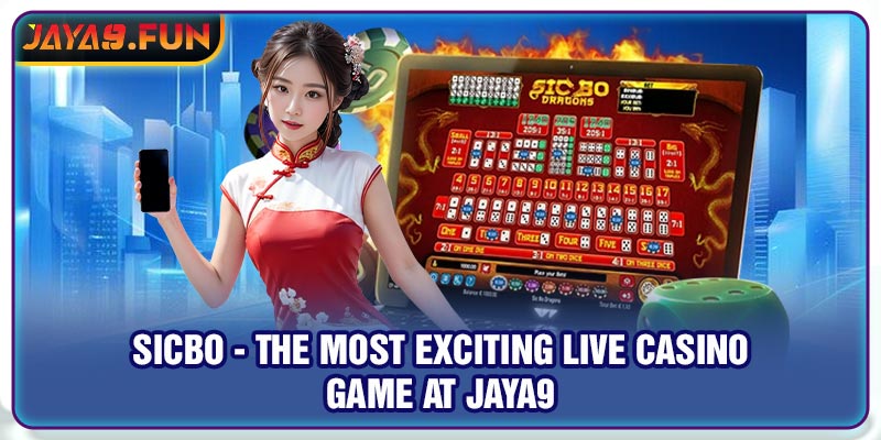 Sicbo - The Most Exciting Live Casino Game At Jaya9 